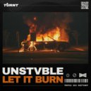 UNSTVBLE - Let It Burn