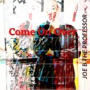 Joe B The Professor - Come On Over