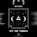 Mystic - We See Things