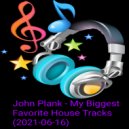 John Plank - My Biggest Favorite House Tracks (2021-06-16)