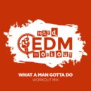 Hard EDM Workout - What A Man Gotta Do (Workout Mix Edit 140 bpm)
