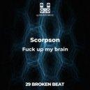 Scorpson - Fuck up my brain