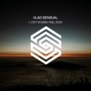 Vlad Sensual - I Just Wanna Feel Good