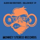 Aliens Bad Brothers - Ballon Beat