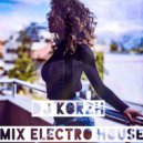 DJ Korzh - MIX ELECTRO HOUSE
