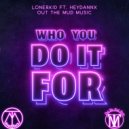 Lonerkid & HEYDANNX - Who You Do It For (feat. HEYDANNX)