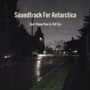 Soundtrack For Antarctica & Samantha Harlow - Don\'t Know How to Tell You (feat. Samantha Harlow) ()