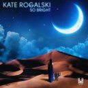 Kate Rogalski - So Bright