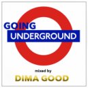 Dj Dima Good - Going Underground mixed by Dima Good [9.09.21]