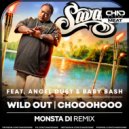 Savage feat. Angel Dust & Baby Bash - Wild Out (Chooohooo) (Monsta Di Extended Mix)