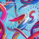 Soap Bubbles - World Hold On