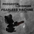 SevenEver & PROGroyal - Fearless Machine