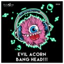 Evil Acorn - Bang Head!!! (Original Mix)