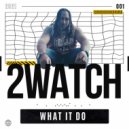 2watch - What It Do ()