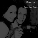 Shantra - Never Say Never ()