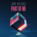 Jay Vegas - Part Of Me