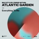 Max Styler, Friend Within pres. Atlantic Garden - Everything To Me