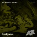Borja Martin & Metrakit - Sadgasm (Original Mix)