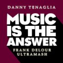 Danny Tenaglia - Music is the Answer (Frank Delour Ultramash Extended)