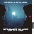 Mordkey & Sonny Bass Ft. Issac Frank - Stranger Danger