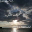 Spartacus - Tropical sweet love (Original Mix)