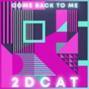 2DCAT - Come Back To Me
