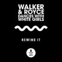 Walker & Royce, Dances With White Girls - Rewind It