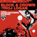 Block & Crown Ft. Troj Logan - Late In The Evening