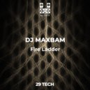 DJ MAXBAM - fire ladder