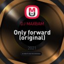 DJ MAXBAM - Only forward