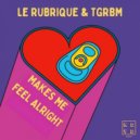 Le Rubrique & TGRBM - Makes You Feel Alright