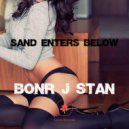 Bonr J Stan - sand enters below