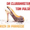 Da Clubbmaster & Tom Pulse - Rich In Paradise