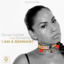 Doug Gomez, Sincerity - I Am A Remnant