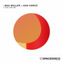Max Muller & Dan Corco - Just Ask Me