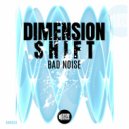 Bad Noise - Dimension Shift