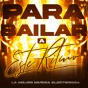 La Mejor Música Electrónica - Para Bailar A Este Ritmo (Original Mix)