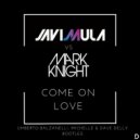 Javi Mula Vs. Mark Knight - Come On Love