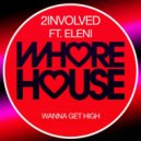 2involved, Eleni - Wanna Get High