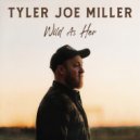 Tyler Joe Miller - Wild As Her