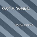Kosta Somer - Bang Buddy