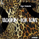 Ego Valente - Lookin` For Love (Original Mix)