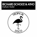 Richard Scholtz, Atho - Fun K That