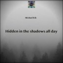 MIchael B.B. - Hidden in the shadows all day