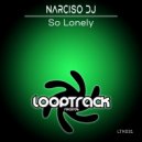 Narciso Dj - So Lonely (Original Mix)