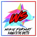 Mikie Format - Known To The Ghetto (Original Mix)