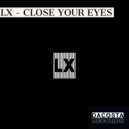 LX - Close Your Eyes (Original Mix)