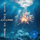 Adelphin - Never Have To Worry (Original Mix)