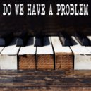 Gutter Keys - Do We Have A Problem (Piano Version)