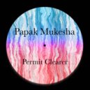 Papak Mukesha - Permit Clearer (Original mix)
